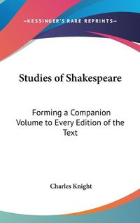 Cover image for Studies of Shakespeare: Forming a Companion Volume to Every Edition of the Text