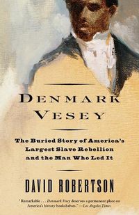 Cover image for Denmark Vesey: The Buried Story of America's Largest Slave Rebellion and the Man Who Led It