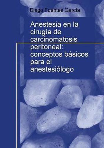 Cover image for Anestesia en la cirugia de carcinomatosis peritoneal: conceptos basicos para el anestesiologo