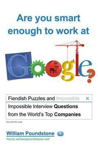 Cover image for Are You Smart Enough to Work at Google?: Fiendish Interview Questions and Puzzles from the World's Top Companies
