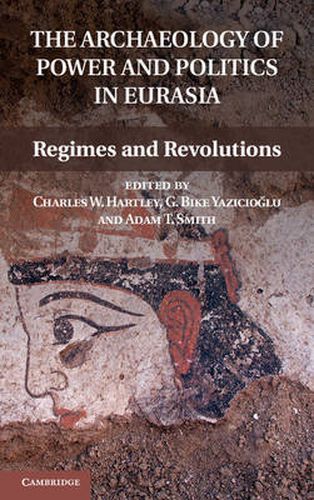 The Archaeology of Power and Politics in Eurasia: Regimes and Revolutions