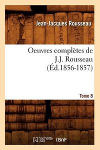 Cover image for Oeuvres Completes de J.-J. Rousseau. Tome 8 (Ed.1856-1857)