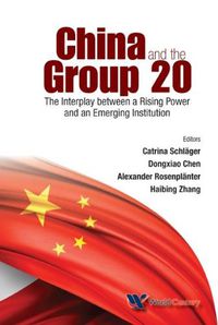 Cover image for China And The Group 20: The Interplay Between A Rising Power And An Emerging Institution