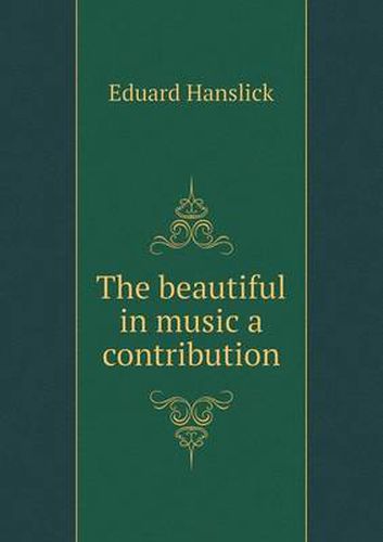 Cover image for The beautiful in music a contribution