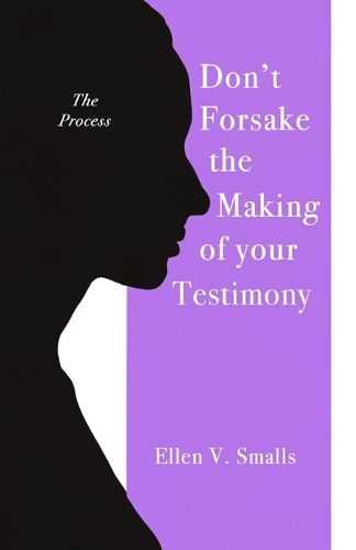 Cover image for Don't Forsake the Making of Your Testimony