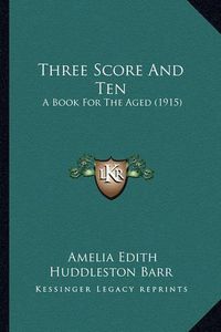 Cover image for Three Score and Ten: A Book for the Aged (1915)