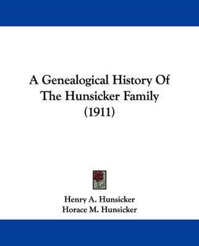 Cover image for A Genealogical History of the Hunsicker Family (1911)