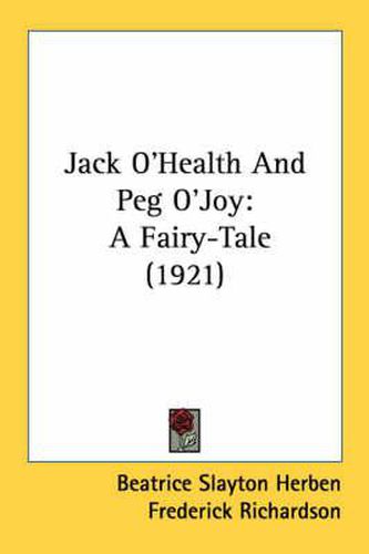 Jack O'Health and Peg O'Joy: A Fairy-Tale (1921)