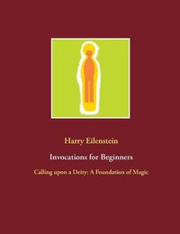 Cover image for Invocations for Beginners: Calling upon a Deity: A Foundation of Magic