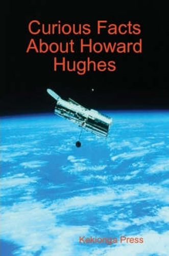 Curious Facts About Howard Hughes