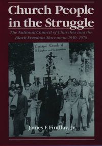 Cover image for Church People in the Struggle: The National Council of Churches and the Black Freedom Movement, 1950-1970