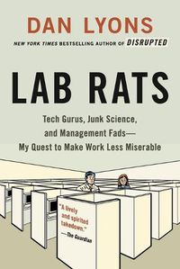 Cover image for Lab Rats: Tech Gurus, Junk Science, and Management Fads--My Quest to Make Work Less Miserable