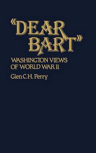 Cover image for Dear Bart: Washington Views of World War II