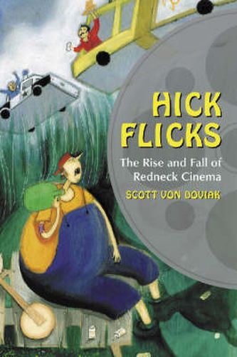 Hick Flicks: The Rise and Fall of Redneck Cinema