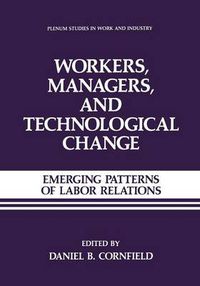 Cover image for Workers, Managers, and Technological Change: Emerging Patterns of Labor Relations