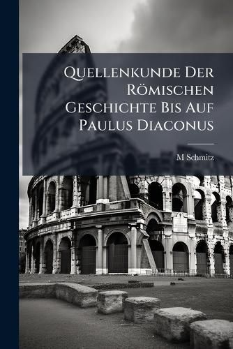 Cover image for Quellenkunde Der Rmischen Geschichte Bis Auf Paulus Diaconus