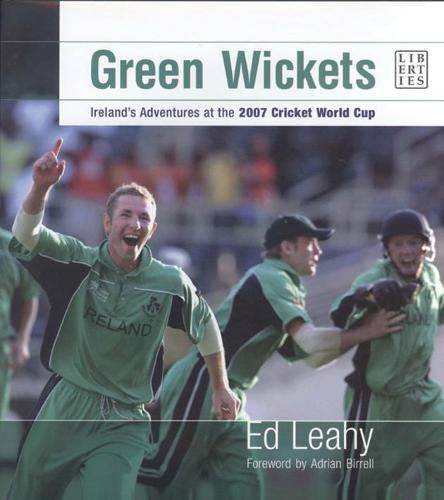 Cover image for Green Wickets: Ireland'S Adventures at the 2007 Cricket World Cup