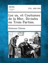 Cover image for Les Us, Et Coutumes de La Mer, Divisees En Trois Parties.