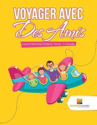 Cover image for Voyager Avec Des Amis: Livres D'Activites Enfants Tome. 1 Sudoku