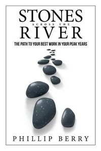 Cover image for Stones Across the River: The Path to Your Best Work In Your Peak Years