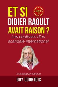 Cover image for Et si Didier Raoult avait raison ?: Les coulisses d'un scandale international