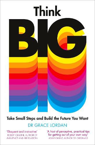 Think Big: Take Small Steps and Build the Future You Want