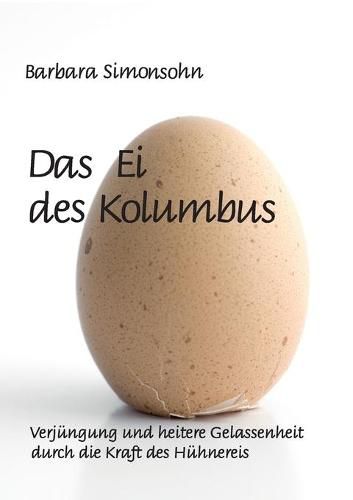 Cover image for Das Ei des Kolumbus: Verjungung und heitere Gelassenheit durch die Kraft des Huhnereies