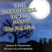 Cover image for The Little Girl in the Moon: The Big Idea