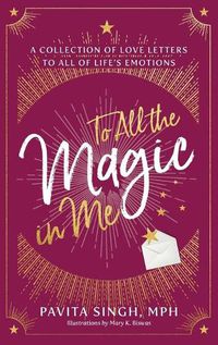 Cover image for To All the Magic in Me: A Collection of Love Letters to All of Life's Emotions