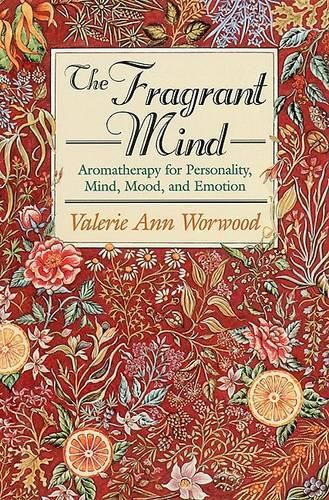 Cover image for The Fragrant Mind: Aromatherapy for Personality, Mind, Mood and Emotion