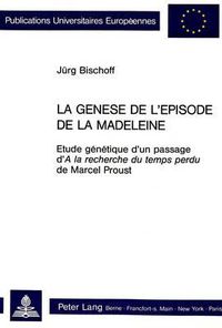 Cover image for La Genese de L'Episode de La Madeleine: Etude Genetique D'Un Passage D'a La Recherche Du Temps Perdu de Marcel Proust