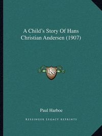 Cover image for A Child's Story of Hans Christian Andersen (1907)