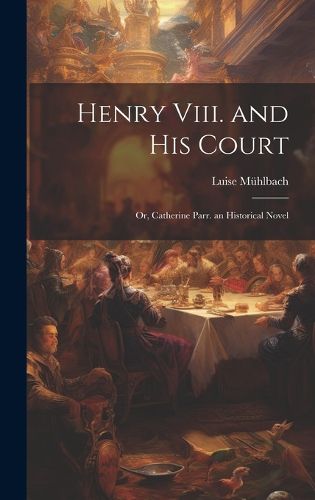Henry Viii. and His Court