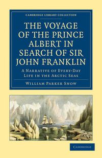 Cover image for The Voyage of the Prince Albert in Search of Sir John Franklin: A Narrative of Every-Day Life in the Arctic Seas