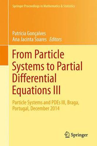 Cover image for From Particle Systems to Partial Differential Equations III: Particle Systems and PDEs III, Braga, Portugal, December 2014