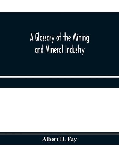 A glossary of the mining and mineral industry