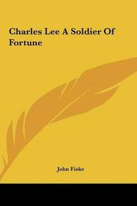 Cover image for Charles Lee a Soldier of Fortune