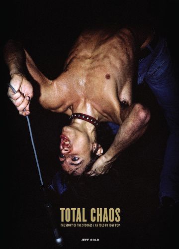 TOTAL CHAOS: The Story of the Stooges