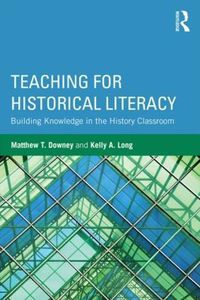 Cover image for Teaching for Historical Literacy: Building Knowledge in the History Classroom