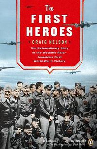 Cover image for The First Heroes: The Extraordinary Story of the Doolittle Raid--America's First World War II Vict ory