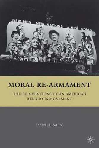 Cover image for Moral Re-Armament: The Reinventions of an American Religious Movement
