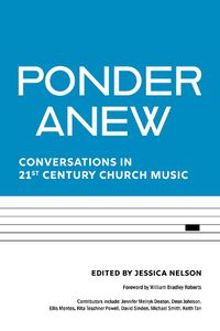 Cover image for Ponder Anew: Conversations in 21st Century Church Music