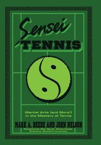 Cover image for Sensei Tennis: Martial Arts (And More!) in the Mastery of Tennis