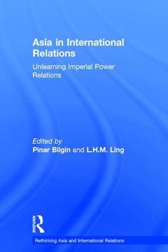 Cover image for Asia in International Relations: Unlearning Imperial Power Relations