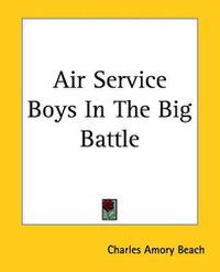 Cover image for Air Service Boys In The Big Battle