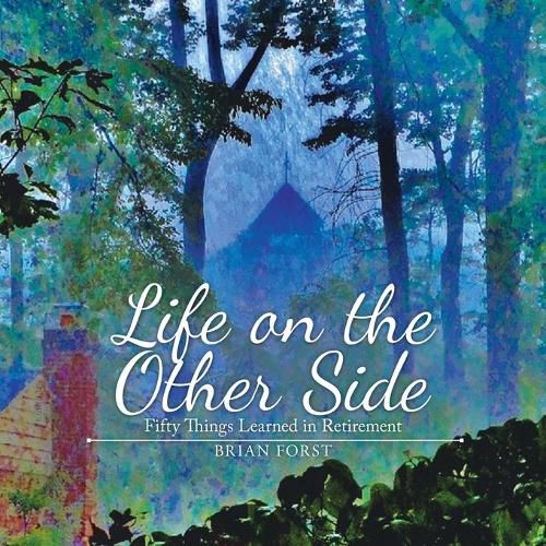 Cover image for Life on the Other Side: Fifty Things Learned in Retirement