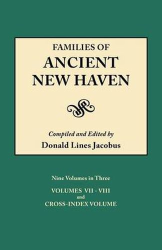 Cover image for Families of Ancient New Haven. Originally Published as  New Haven Genealogical Magazine , Volumes I-VIII [1922-1932] and Cross Index Volume [1939]. Nine Volumes in Three. VOlume III (Volumes VII-VIII and Cross-Index Volume)