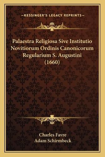 Palaestra Religiosa Sive Institutio Novitiorum Ordinis Canonicorum Regularium S. Augustini (1660)