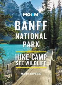 Cover image for Moon Banff National Park (Fourth Edition): Scenic Drives, Wildlife, Hiking & Skiing