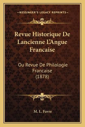 Revue Historique de Lancienne L'Angue Francaise: Ou Revue de Philologie Francaise (1878)